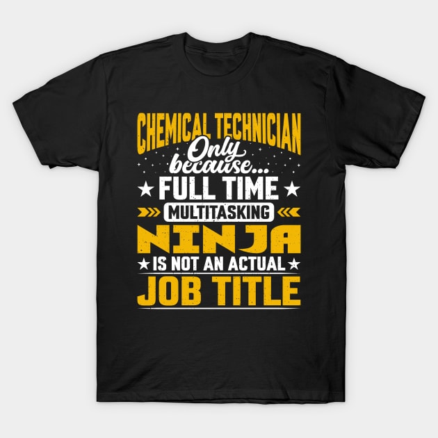 Chemical Technician Job Title - Funny Chemical Technologist T-Shirt by Pizzan